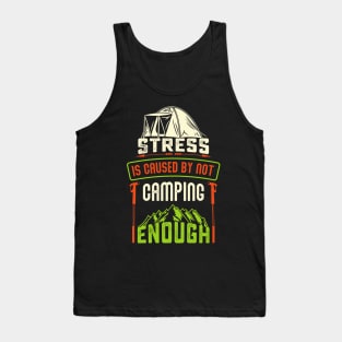 Stress Is Caused By Not Camping - Camping Tshirt Tank Top